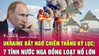 Thời sự quốc tế: Ukraine bất ngờ chiến thắng kỷ lục; 7 tỉnh nước Nga đồng loạt nổ lớn