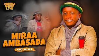 OBINNA SHOW LIVE: MIRRAA AMBASSADOR - Mc Bull