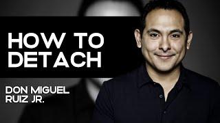 How to master The Art of Detachment with Don Miguel Ruiz Jr. | LiveBeyond