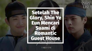 Setelah The Glory, Shin Ye Eun Mencari Suami di Romantic Guest House