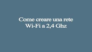 Come creare una rete Wi-Fi a 2,4 Ghz