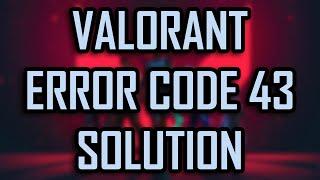 VALORANT ERROR CODE 43 SOLUTION / FIX [2022]