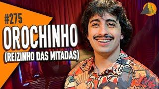 OROCHINHO - BEN-YUR Podcast #275