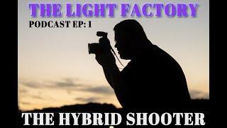 The Light Factory Podcast Ep. 1 The Hybrid Shooter