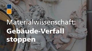 Den Verfall historischer Gebäude stoppen - durch Materialwissenschaft