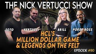 THE NICK VERTUCCI SHOW “HCL'S MILLION DOLLAR GAME AND LEGENDS ON THE FELT" #080 PART 1