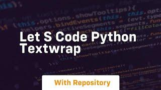 Let s code python textwrap