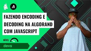 Encoding e Decoding na Algorand com Javascript