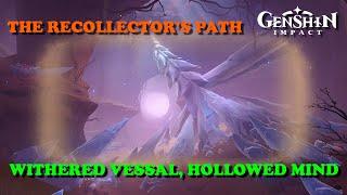 The Recollector's Path | Withered Vessel, Hollowed Mind | Genshin Impact 3.6