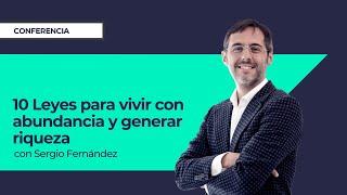 10 Leyes para vivir con abundancia y generar riqueza⎮Sergio Fernández, Máster de Emprendedores