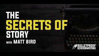 The Secrets of Story with Matt Bird // Bulletproof Screenwriting® Podcast