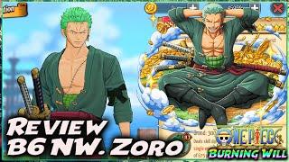 REVIEW & UP B6 NW ZORO "BUFFER, DPS, TANKER.. GG LAH ZORO!!"  ONE PIECE BURNING WILL