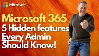Microsoft 365 Top 5 Hidden features Every Admin Should Know