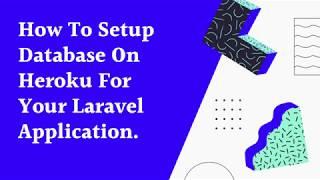 How To Setup Database On Heroku For Your Laravel Application