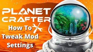 How to TWEAK Your Mods & Fine Tune Your Experience - Planet Crafter Guide