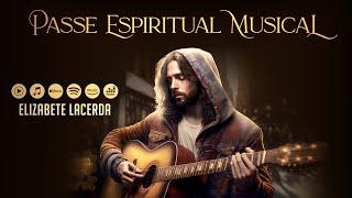 PASSE ESPIRITUAL MUSICAL  @ElizabeteLacerda #MúsicasQueCuram #Acústico 