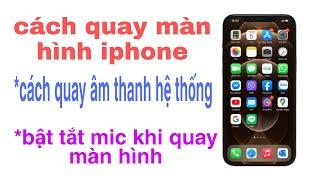 CÁCH QUAY MÀN HÌNH IPHONE CÓ THU TIẾNG, ÂM THANH/tuấn nhạt nhòa