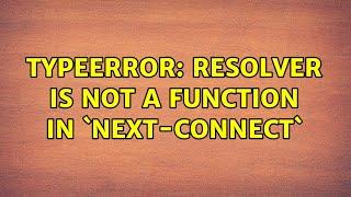 TypeError: resolver is not a function in `next-connect`