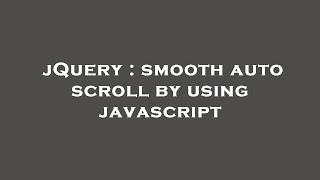 jQuery : smooth auto scroll by using javascript