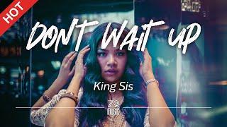 King Sis - Don't Wait Up [Lyrics / HD] | Featured Indie Music 2021