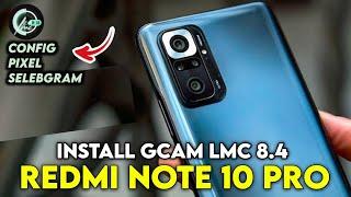 TERBARU 2025 ‼️ INSTALL GCAM LMC 8.4 REDMI NOTE 10 PRO CONFIG SELEBGRAM  | GCAM REDMI NOTE 10 PRO