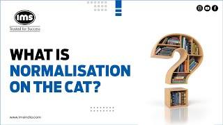 What is normalisation on the CAT?