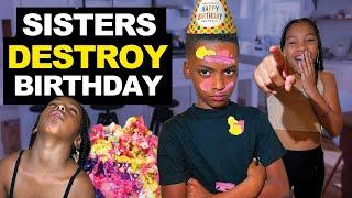Sisters Ruin Brother's Birthday, They Live To Regret It