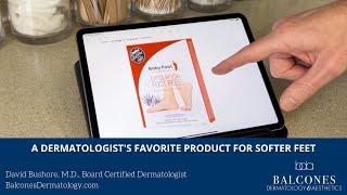 A Dermatologist's Favorite Product for Softer Feet | David Bushore, MD, FAAD | Austin, TX