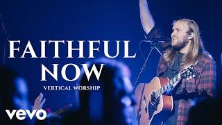 Vertical Worship - Faithful Now (Live)