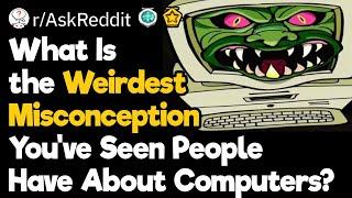 The Weirdest Misconception People Have About Computers