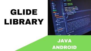 ANDROID - GLIDE LIBRARY TUTORIAL IN JAVA