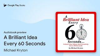 A Brilliant Idea Every 60 Seconds by Michael Kryton · Audiobook preview