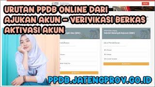 Urutan PPDB Online Dari Ajukan Akun - Verivikasi Berkas - Aktivasi Akun - ppdb.jatengprov.go.id