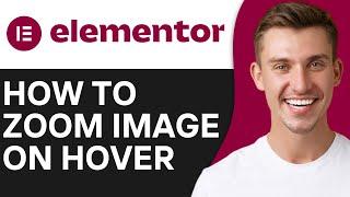 HOW TO ZOOM IMAGE ON HOVER IN ELEMENTOR (2024)