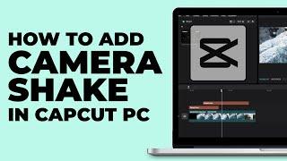 How To Add Camera Shake Effect In CapCut PC | Windows & MacBook | Latest update