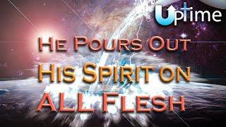 He Pours Out His Spirit on ALL Flesh