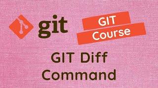 8. GIT Diff Command. Track changes of file between working, staged & repository area using Diff.