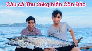 Câu cá Thu 25 kg biển Côn Đảo | Câu Cá Giải Rượu.