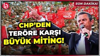 SON DAKİKA! CHP'den teröre karşı büyük miting! İşte Özgür Özel'in çağrısı!