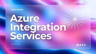 Getting Started with Azure Integration Services: Step-by-Step Tutorial