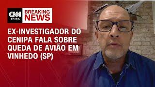 Ex-investigador do Cenipa fala sobre queda de avião em Vinhedo (SP) | AGORA CNN