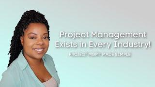 Project Management Exists in Every Industry