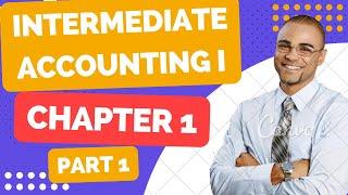 Intermediate Accounting I  Development of accounting principle &  Professional practice CH 1 Part 1