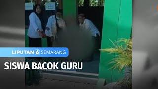 Siswa Bacok Guru | Liputan 6 Semarang