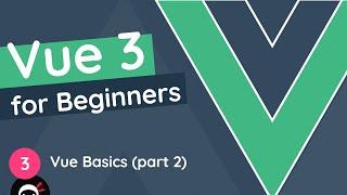 Vue JS 3 Tutorial for Beginners #3 - Vue.js Basics (part 2)