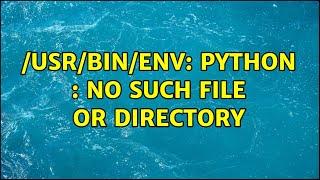 Ubuntu: /usr/bin/env: python : No such file or directory (3 Solutions!!)
