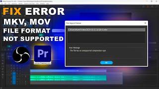 Fix Error, Premiere Pro Video File Not Supported | MKV File Format Not Supported in Premiere Pro