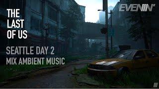 THE LAST OF US PART II  | Mix Ambient Music | Seattle Day 2