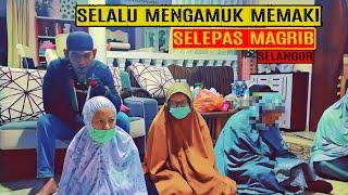 SELALU MENGAMUK MEMAKI SELEPAS MAGRIB (SELANGOR)