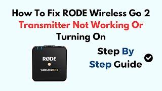 How To Fix RODE Wireless Go 2 Transmitter Not Working Or Turning On